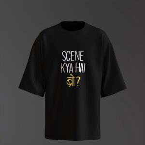 Scene Kya Hai Broo Oversize Tee